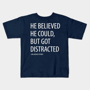 He Believed He Could, But Got Distracted - Funny Kids T-Shirt